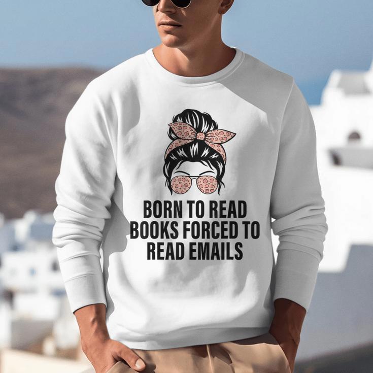 Born To Read Books Forced To Read Emails Messy Bun Reading Unisex Sweatshirt