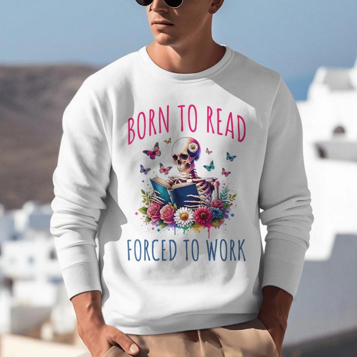 Born To Read Forced To Work Reading Skeleton Bookish Book Unisex Sweatshirt
