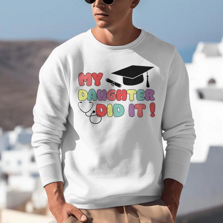 My Daughter Did It Graduation Doctor Nurse Child Graduated Unisex Sweatshirt