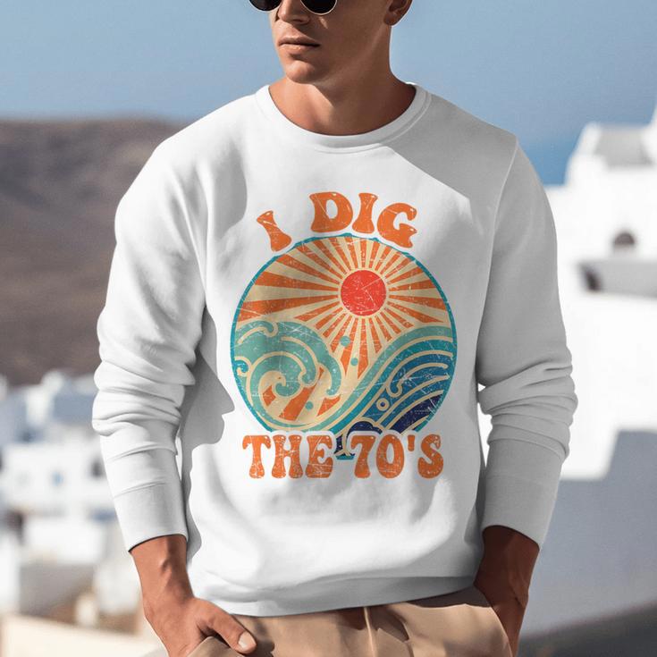 I Dig The 70s Aesthetic Nostalgia 1970's Retro 70s Party Unisex Sweatshirt I Dig The 70s Aesthetic Nostalgia 1970's Retro 70s Party Unisex Sweatshirt
