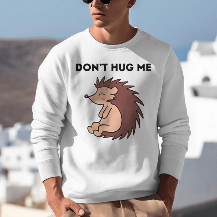 Don't Hug Me Porcupine Or Hedgehog Introvert Unisex Sweatshirt Don't Hug Me Porcupine Or Hedgehog Introvert Unisex Sweatshirt