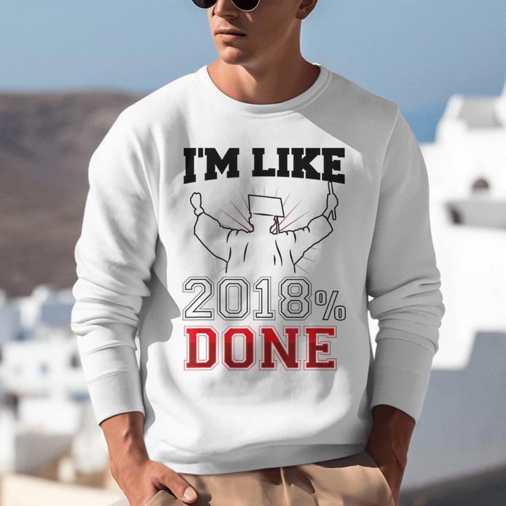 GraduationShirt I'm Like 2018 Done Class Of Unisex Sweatshirt