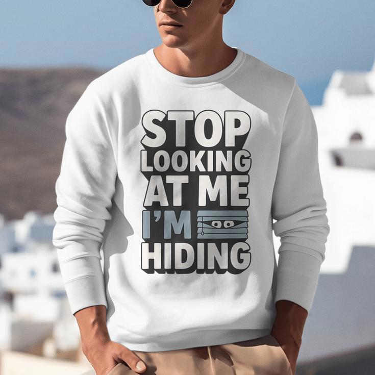 Humor For Introverts Stop Looking At Me I'm Hiding Graphic Unisex Sweatshirt Humor For Introverts Stop Looking At Me I'm Hiding Graphic Unisex Sweatshirt