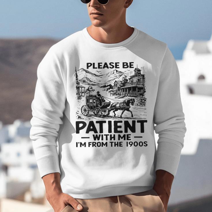 I'm From The 1900s Please Be Patient With Me Unisex Sweatshirt