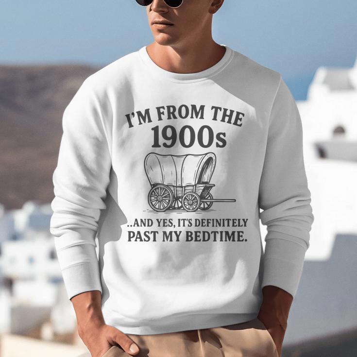 I'm From The 1900s And Yes It's Definitely Past By Bedtime Unisex Sweatshirt