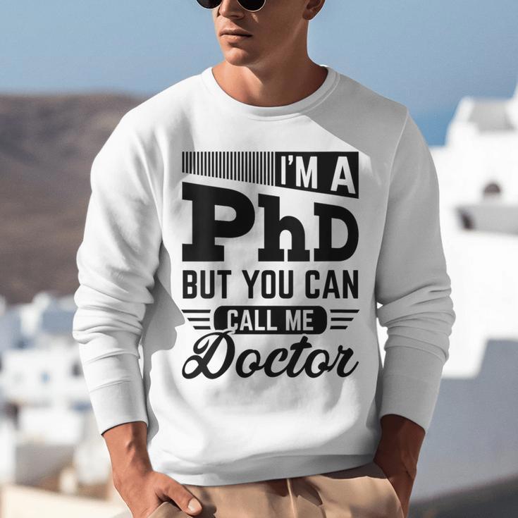 I'm A PhD Call Me Doctor Doctorate Degree Graduation Unisex Sweatshirt
