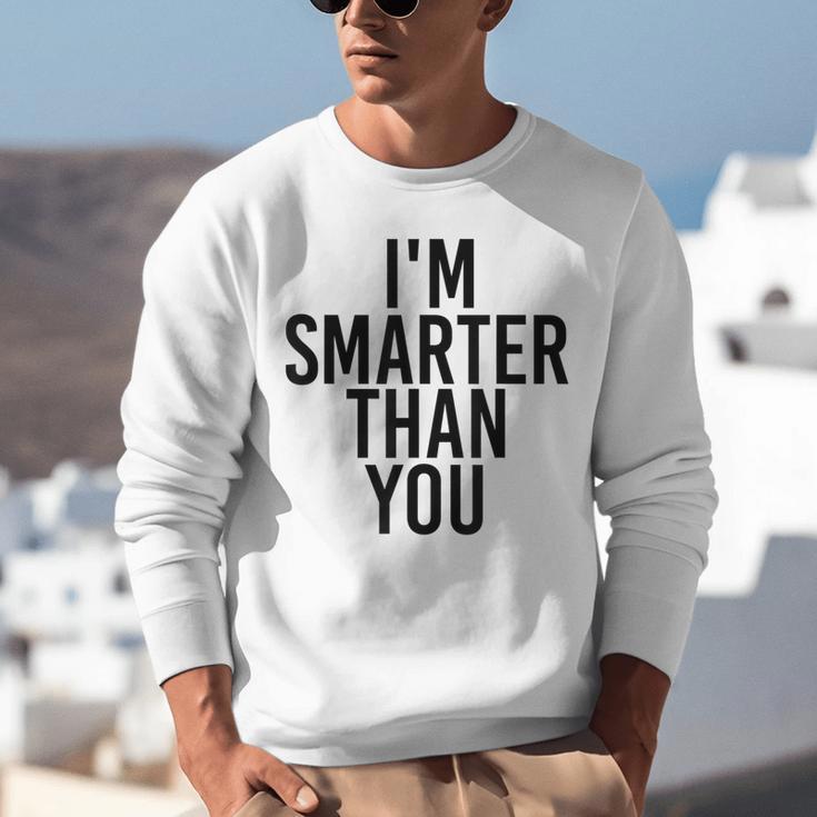 I'M SMARTER THAN YOU Shirt Graduation School Idea Unisex Sweatshirt