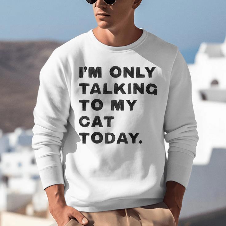 I'm Only Talking To My Cat Today Introvert Chalk Unisex Sweatshirt I'm Only Talking To My Cat Today Introvert Chalk Unisex Sweatshirt