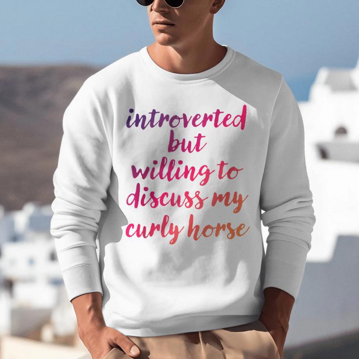 Introverted Willing To Discuss Curly Horse Introvert Unisex Sweatshirt