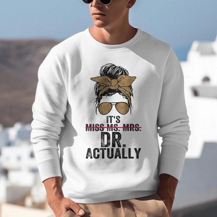 It's Miss Ms Mrs Dr Actually Doctor Graduation Appreciation Unisex Sweatshirt
