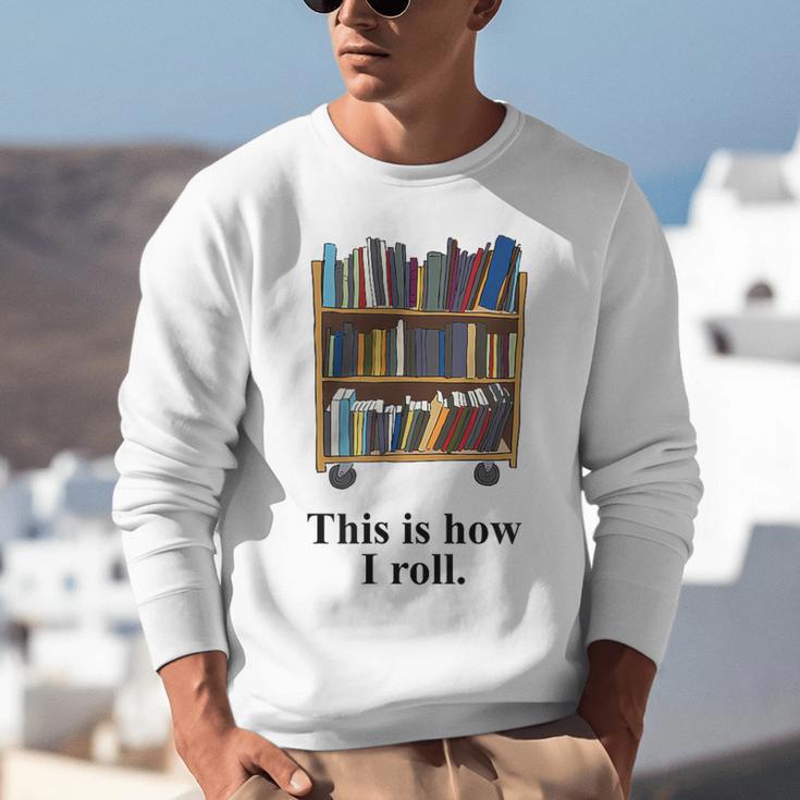 Librarian Book Return Cart This Is How I Roll Unisex Sweatshirt
