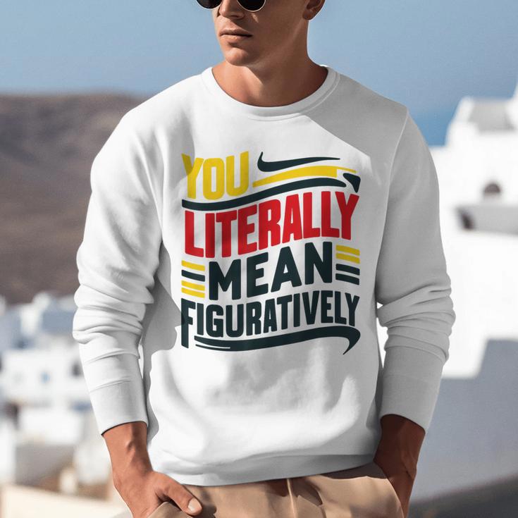 You Literally Mean Figuratively Grammar Teacher Book Writers Unisex Sweatshirt