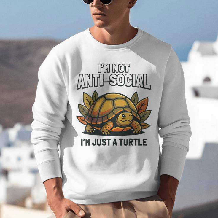Not Anti Social Im Just A Turtle Sarcastic Introvert Humor Unisex Sweatshirt Not Anti Social Im Just A Turtle Sarcastic Introvert Humor Unisex Sweatshirt