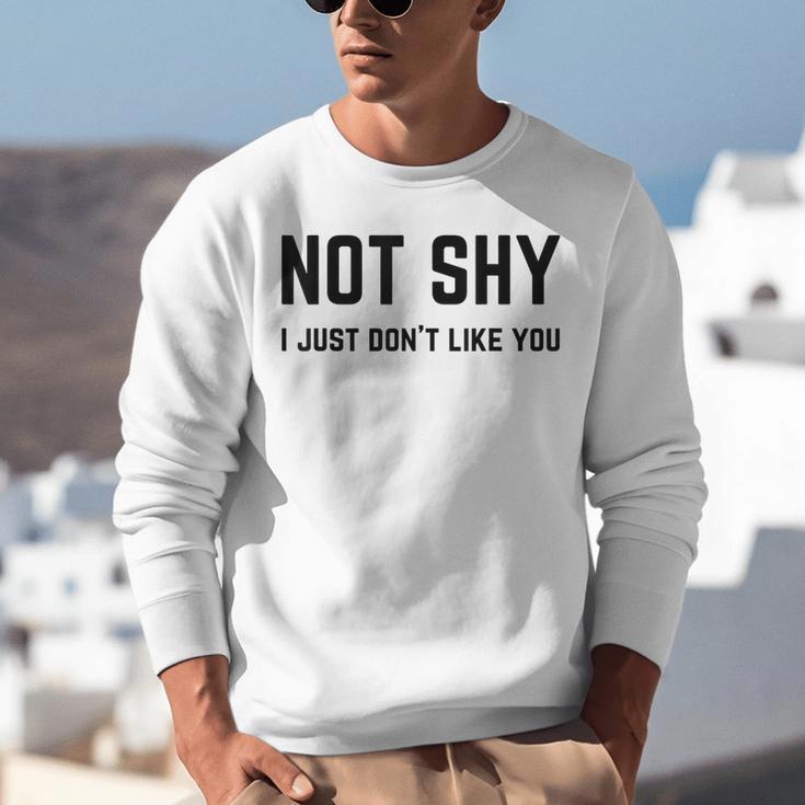 Not Shy I Just Don't Like You Introverting Unisex Sweatshirt Not Shy I Just Don't Like You Introverting Unisex Sweatshirt