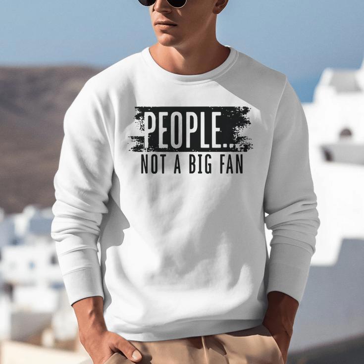 People Not A Big Enthusiast Introvert Sarcasm Quote Unisex Sweatshirt