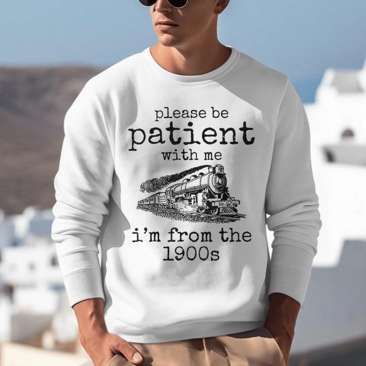 Please Be Patient With Me I'm From The 1900s Aged Train Unisex Sweatshirt