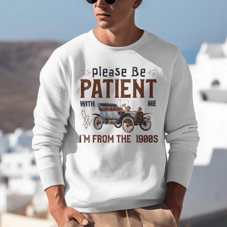 Please Be Patient I'm From The 1900s Antique Car Enthusiast Unisex Sweatshirt