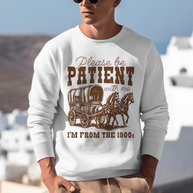 Please Be Patient With Me I'm From The 1900s 1900s Meme Unisex Sweatshirt Please Be Patient With Me I'm From The 1900s 1900s Meme Unisex Sweatshirt