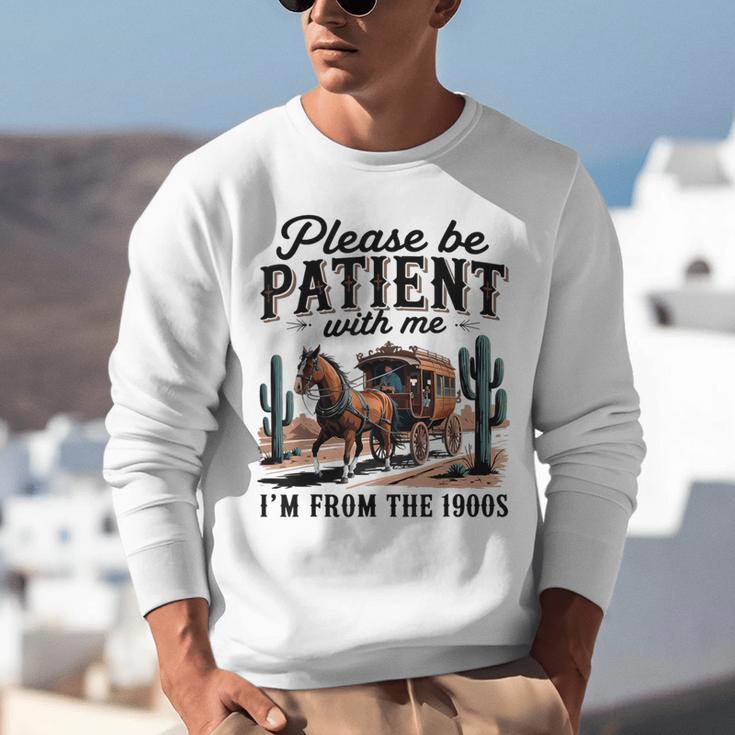 Please Be Patient With Me I'm From The 1900s For Men Women Unisex Sweatshirt