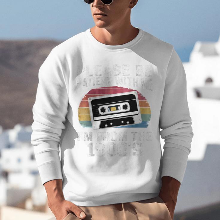 Please Be Patient With Me I'm From The 1900s Retro 90s Unisex Sweatshirt Please Be Patient With Me I'm From The 1900s Retro 90s Unisex Sweatshirt