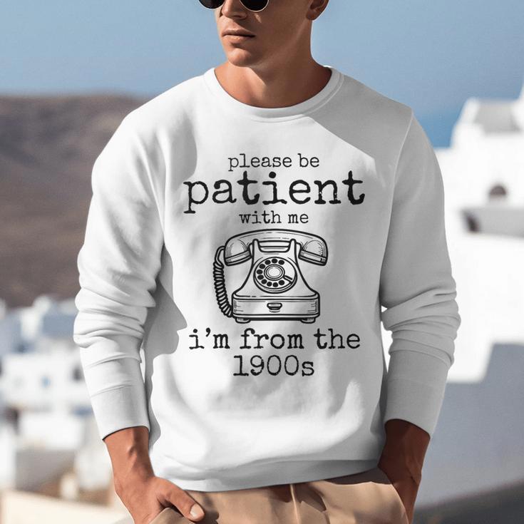 Please Be Patient With Me I'm From The 1900s Telephone Tees Unisex Sweatshirt