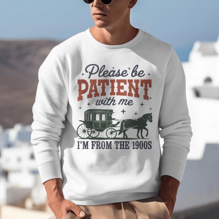 Please Be Patient I'm From The 1900s Throwback Unisex Sweatshirt