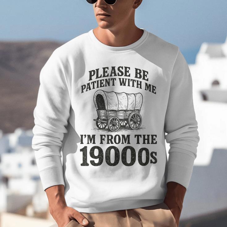 Please Be Patient I'm From The 1900s Unisex Sweatshirt