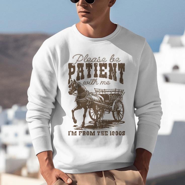 Please Be Patient With Me I'm From The 1900s Graphic Unisex Sweatshirt Please Be Patient With Me I'm From The 1900s Graphic Unisex Sweatshirt