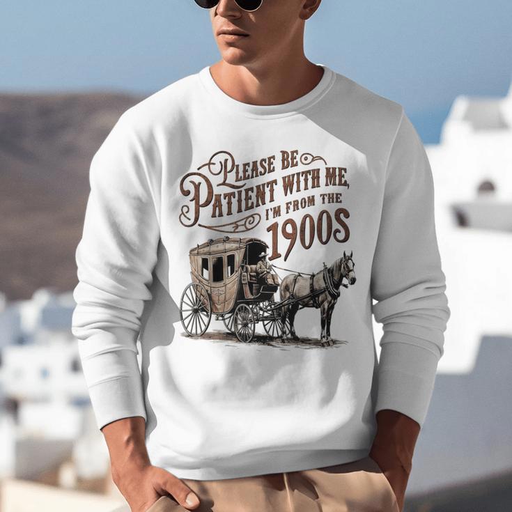 Please Be Patient With Me I'm From The 1900s Vintage Funny Unisex Sweatshirt Please Be Patient With Me I'm From The 1900s Vintage Funny Unisex Sweatshirt
