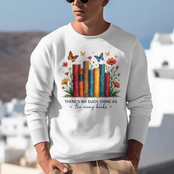 There Is No Such Thing As Too Many Books Shirts Bookish Unisex Sweatshirt