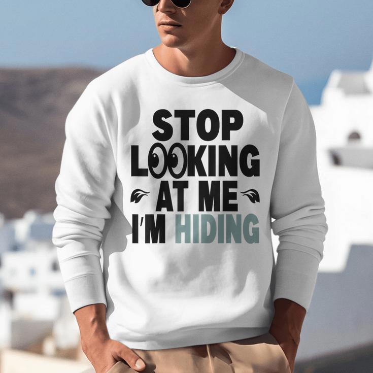 Stop Looking At Me I’m Hiding Sarcastic Introvert Joke Unisex Sweatshirt