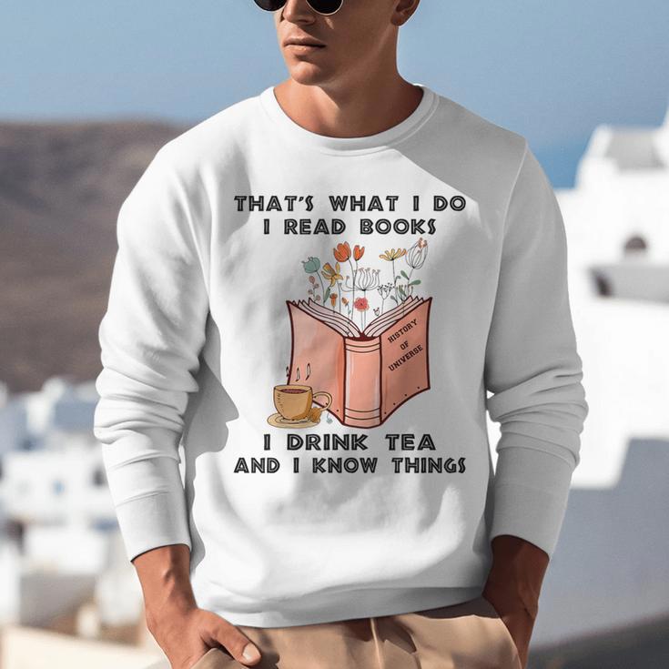 That's What I Do I Read Books I Drink Tea And I Know Things Unisex Sweatshirt That's What I Do I Read Books I Drink Tea And I Know Things Unisex Sweatshirt