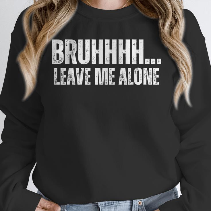 Bruhhhh Leave Me Alone Humor Introvert Sarcastic Unisex Sweatshirt Bruhhhh Leave Me Alone Humor Introvert Sarcastic Unisex Sweatshirt