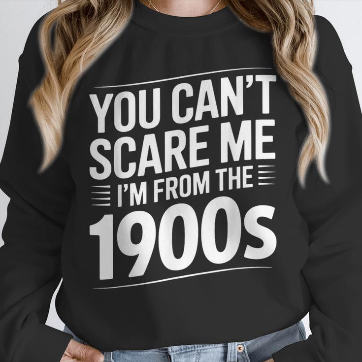 You Can't Scare Me I'm From The 1900s Humour Unisex Sweatshirt You Can't Scare Me I'm From The 1900s Humour Unisex Sweatshirt