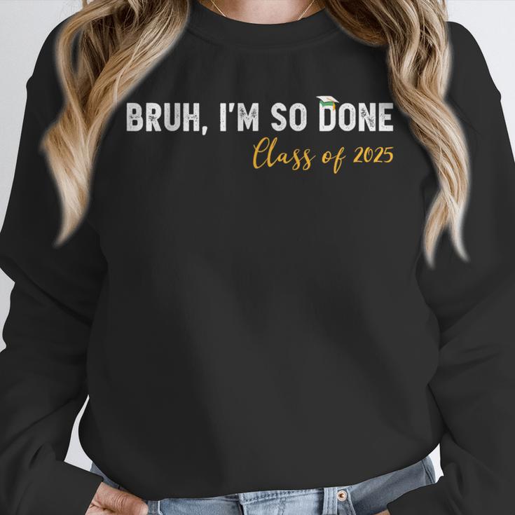 Class Of 2025 Bruh I'm So Done Graduation Women Men Students Unisex Sweatshirt