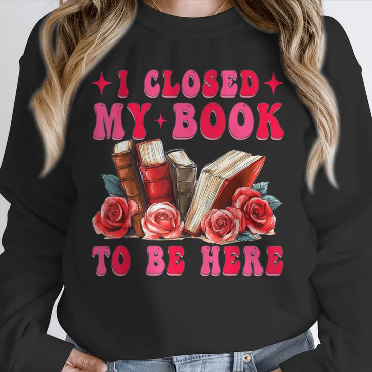 I Closed My Book To Be Here Valentines Book Lover Bookish Unisex Sweatshirt