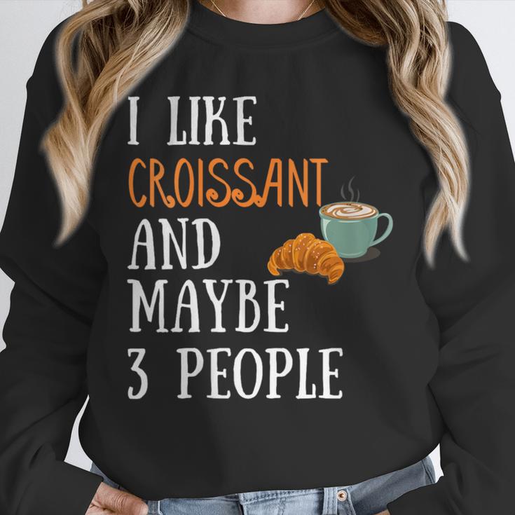 I Like Croissant And Maybe 3 People Baking Introvert Foodie Unisex Sweatshirt