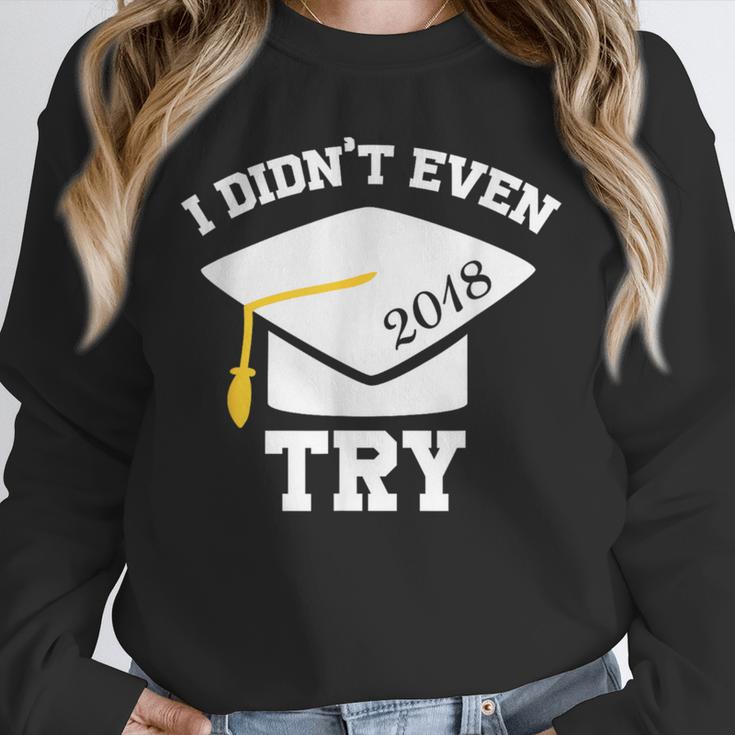 I Didn't Even Try 2018 Senior Graduation Shirt Unisex Sweatshirt