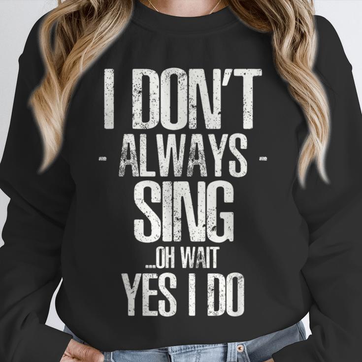 I Don't Always Sing Oh Wait Yes I Do Shirt Graduation Unisex Sweatshirt