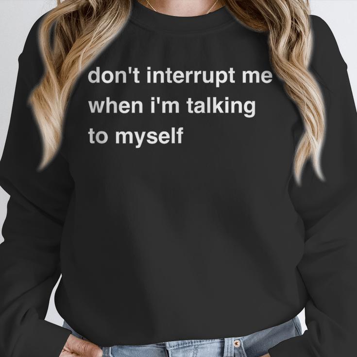 Don't Interrupt Me When I'm Talking To Myself Introvert Unisex Sweatshirt Don't Interrupt Me When I'm Talking To Myself Introvert Unisex Sweatshirt