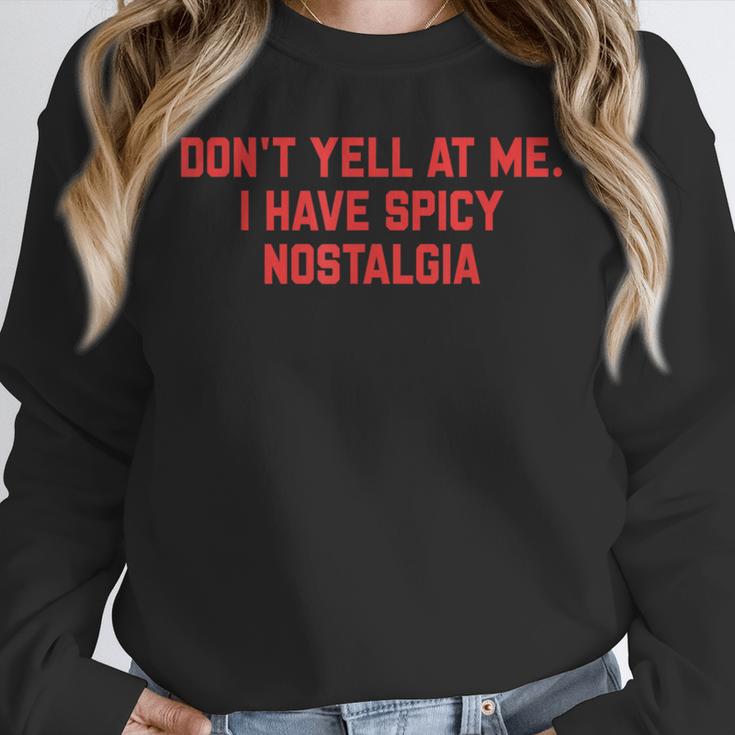 Don't Yell At Me I Have Spicy Nostalgia Unisex Sweatshirt Don't Yell At Me I Have Spicy Nostalgia Unisex Sweatshirt