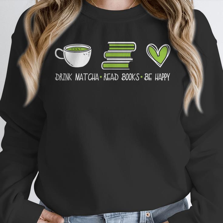 Drink Matcha Read Books Be Happy Book Lover Matcha Tea Lover Unisex Sweatshirt