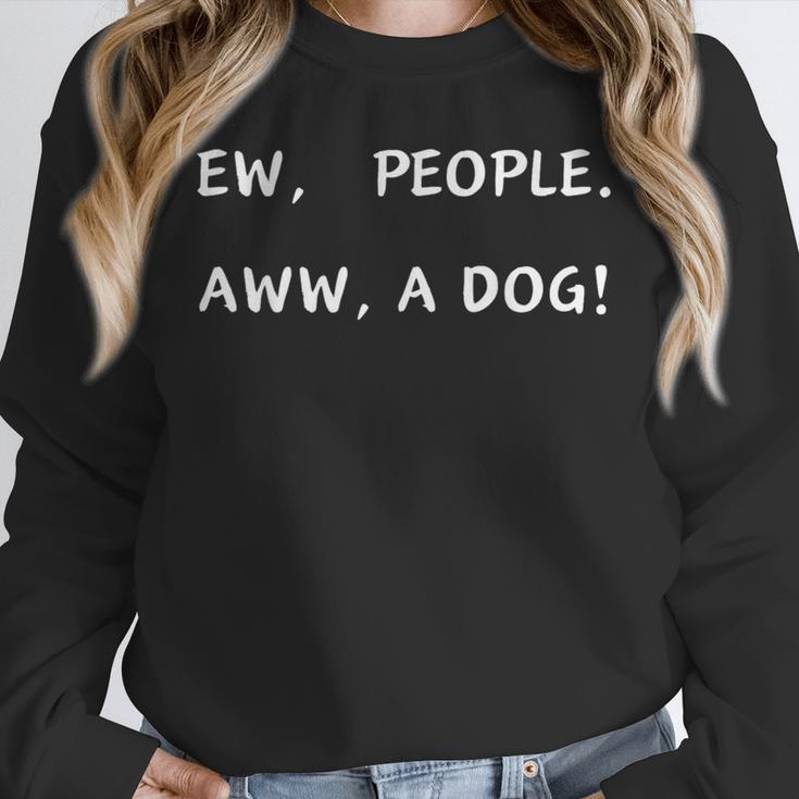 Ew People Aww A Dog Introvert Funny Antisocial Design By Ew People Aww A Dog Funny Antisocial Design Humor Unisex Sweatshirt