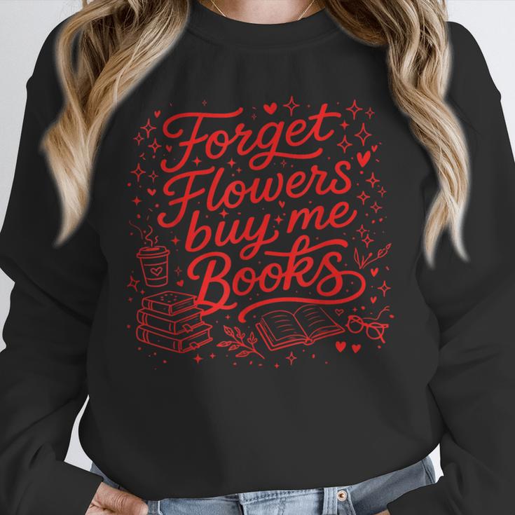 Forget Flowers Buy Me Books Valentine Book Lover Unisex Sweatshirt Forget Flowers Buy Me Books Valentine Book Lover Unisex Sweatshirt