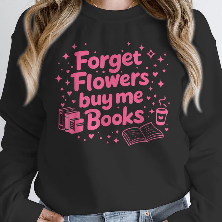 Forget Flowers Buy Me Books Valentines Book Club Bookish Unisex Sweatshirt