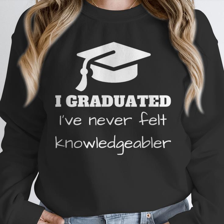 I Graduated I'Ve Never Felt Knowledgebler Graduation Unisex Sweatshirt
