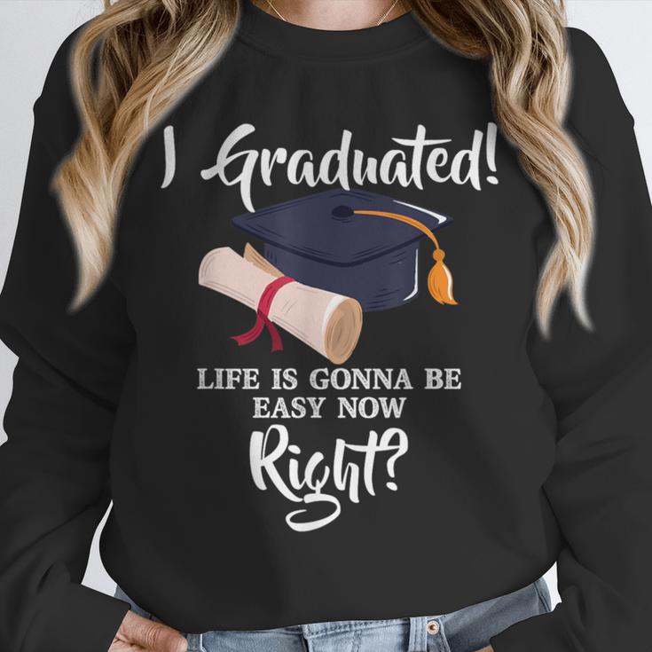 I Graduated Life Is Gonna Be Easy Now Right Graduation Unisex Sweatshirt