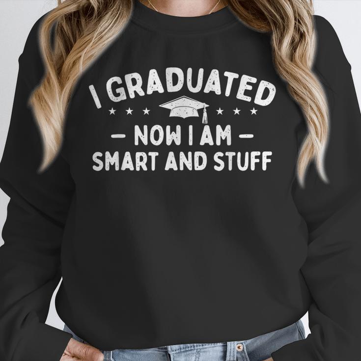 I Graduated Now I Am Smart And Stuff Graduation Graduate Unisex Sweatshirt
