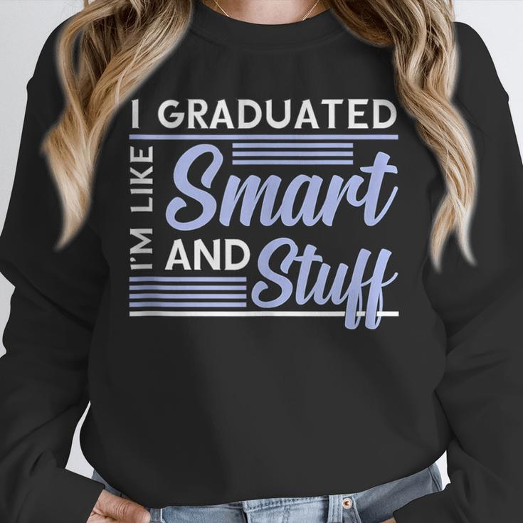 I Graduated Im Like Smart And Stuff Graduation Unisex Sweatshirt