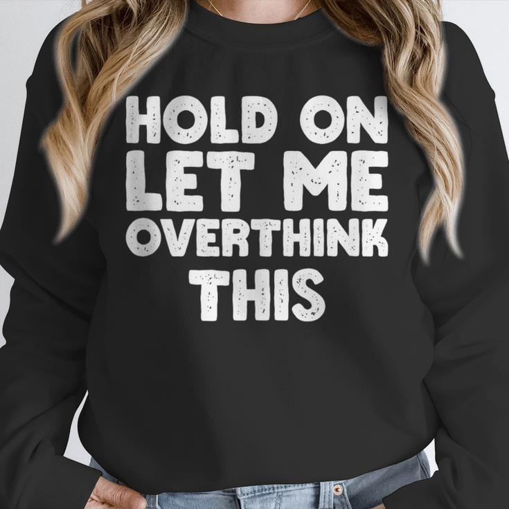 Hold On Let Me Overthink This Anxiety Introvert Unisex Sweatshirt Hold On Let Me Overthink This Anxiety Introvert Unisex Sweatshirt
